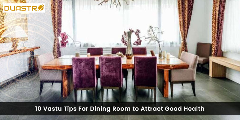 10 Vastu Tips For Dining Room to Attract Good Health